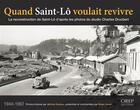 Couverture du livre « Quand Saint-Lô voulait revivre ; la reconstruction de Saint-Lô d'après les photos du studio Charles Drucbert » de Jerome Guezou aux éditions Orep