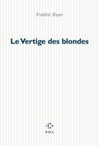 Couverture du livre « Le vertige des blondes » de Frédéric Boyer aux éditions P.o.l