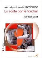 Couverture du livre « Manuel pratique de kinésiologie ; la santé par le toucher (5e édition) » de Jean-Claude Guyard aux éditions Le Souffle D'or