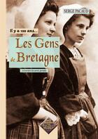 Couverture du livre « Les Gens de Bretagne... il y a 100 ans à travers la carte postale » de Serge Pacaud aux éditions Editions Des Regionalismes