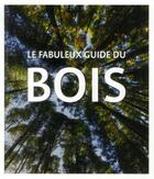 Couverture du livre « Le fabuleux guide du bois » de  aux éditions De Lodi