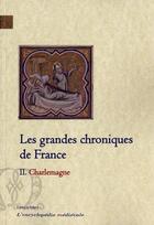 Couverture du livre « Les grandes chronique de France Tome 2 ; Charlemagne » de Anonyme aux éditions Paleo