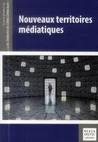 Couverture du livre « Nouveaux territoires médiatiques » de Gilles Delavaud et Loic Ballarini aux éditions Mare & Martin