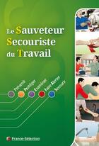 Couverture du livre « Manuel sauveteur secouriste du travail 2014 (SST) » de Pascal Cocault et Yannick Guyomarc'H aux éditions France Selection