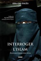 Couverture du livre « Interroger l'Islam ; éléments pour le dialogue islamo-chrétien » de Guy Pages aux éditions Dominique Martin Morin