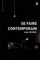 Couverture du livre « Se faire contemporain » de Despres Altair aux éditions Editions De La Sorbonne