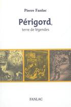 Couverture du livre « Perigord terre de legendes » de Fanlac Pierre aux éditions Pierre Fanlac