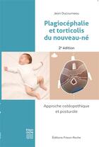 Couverture du livre « Plagiocéphalie et torticolis du nouveau-né : approche ostéopathique et posturale (2e édition) » de Jean Ducourneau aux éditions Frison Roche