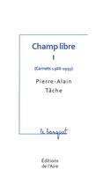 Couverture du livre « Champ libre t.1 ; carnets 1968-1993 » de Pierre Alain Tache aux éditions Éditions De L'aire