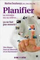 Couverture du livre « Planifier sa retraite ou sa relève... ça ne fait pas mourir ! » de Martine Deschamps aux éditions Un Monde Different