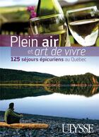 Couverture du livre « Plein air et art de vivre ; 125 séjours épicuriens au Québec » de Thierry Ducharme aux éditions Ulysse