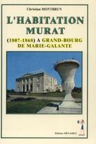 Couverture du livre « L'habitation Murat (1807-1868) à Grand-Bourg de Marie Galante » de Montbrun Christian aux éditions Menaibuc