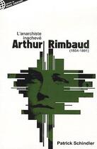Couverture du livre « Rimbaud ou l'anarchiste inachevé (1854-1891) » de Patrick Schindler aux éditions Le Monde Libertaire