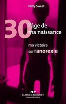 Couverture du livre « 30, l'âge de ma naissance : ma victoire sur l'anorexie » de Patty Sweet aux éditions Marcel Broquet
