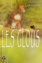 Couverture du livre « Les glous ; les origines » de Dominique Lange aux éditions Le Zebre Volant