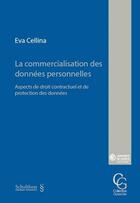 Couverture du livre « La commercialisation des données personnelles ; aspects de droit contractuel et de protection des données » de Eva Cellina aux éditions Schulthess