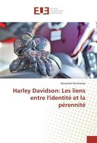 Couverture du livre « Harley davidson: les liens entre l'identite et la perennite » de Deschamps Alexandre aux éditions Editions Universitaires Europeennes