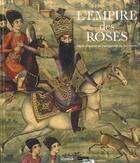 Couverture du livre « L'empire des roses ; chefs d'oeurvres de l'art persan du XIXe siècle » de  aux éditions Snoeck Gent