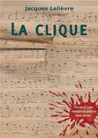 Couverture du livre « La Clique » de Jacques Lelievre aux éditions Atramenta