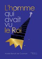 Couverture du livre « L'homme qui avait vu le Roi » de Andre-Benoit De Cooman aux éditions Baudelaire