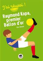 Couverture du livre « Raymond Kopa premier ballon d'or » de Eric Simard aux éditions Oskar