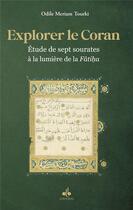 Couverture du livre « Explorer le Coran t.2 : étude de sept sourates à la lumière de la Fatiha » de Odile Meriam Tourki aux éditions Albouraq