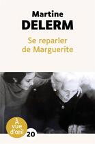 Couverture du livre « Se reparler de Marguerite » de Martine Delerm aux éditions A Vue D'oeil