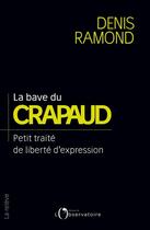 Couverture du livre « La bave du crapeau ; petit traité de liberté d'expression » de Denis Ramond aux éditions Éditions De L'observatoire