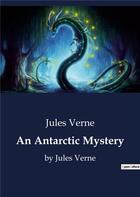 Couverture du livre « An Antarctic Mystery : by Jules Verne » de Jules Verne aux éditions Culturea