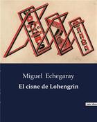 Couverture du livre « El cisne de Lohengrin » de Echegaray Miguel aux éditions Culturea