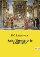 Couverture du livre « Saint Thomas et le Thomisme » de Lesserteur E.C aux éditions Openculture