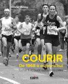 Couverture du livre « Courir : de 1968 à aujourd'hui ; Tome 1 : courir sans entraves » de Olivier Bessy aux éditions Cairn