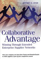 Couverture du livre « Collaborative Advantage: Winning through Extended Enterprise Supplier » de Dyer Jeffrey H aux éditions Oxford University Press Usa