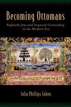 Couverture du livre « Becoming Ottomans: Sephardi Jews and Imperial Citizenship in the Moder » de Cohen Julia Phillips aux éditions Oxford University Press Usa