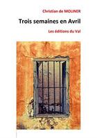 Couverture du livre « Trois semaines en avril » de Christian De Molinier aux éditions Du Val