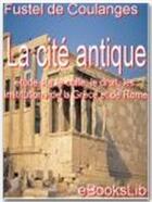 Couverture du livre « La cité antique ; étude sur le culte, le droit, les institutions de la Grèce et de Rome » de Numa Denis Fustel De Coulanges aux éditions Ebookslib