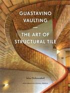 Couverture du livre « Gustavino Vaulting ; the art of structural tile » de Michael Freeman et John Ochsendorf aux éditions Princeton Architectural