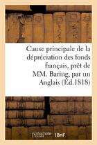 Couverture du livre « Cause principale de la depreciation des fonds francais, pret de mm. baring, par un anglais » de  aux éditions Hachette Bnf