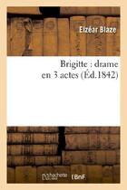 Couverture du livre « Brigitte : drame en 3 actes » de Blaze/Ancelot aux éditions Hachette Bnf