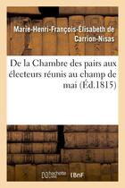 Couverture du livre « De la chambre des pairs aux electeurs reunis au champ de mai » de Carrion-Nisas aux éditions Hachette Bnf