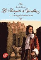 Couverture du livre « Les bosquets de Versailles t.2 ; le sang du labyrinthe » de Annie Pietri aux éditions Le Livre De Poche Jeunesse