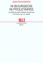 Couverture du livre « Ni bourgeois ni proletaires. la defense des classes moyennes en france au xxe siecle » de Ruhlmann Jean aux éditions Seuil