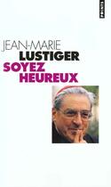 Couverture du livre « Soyez Heureux. Entretiens Sur Le Bonheur Et Les Beatitudes » de Jean-Marie Lustiger aux éditions Points