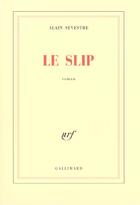 Couverture du livre « Le Slip » de Alain Sevestre aux éditions Gallimard