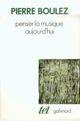 Couverture du livre « Penser la musique aujourd'hui » de Pierre Boulez aux éditions Gallimard (patrimoine Numerise)