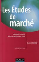 Couverture du livre « Les études de marché ; comment concevoir, réaliser et analyser une étude » de Daniel Caumont aux éditions Dunod
