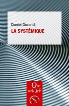 Couverture du livre « La systémique » de Daniel Durand aux éditions Que Sais-je ?