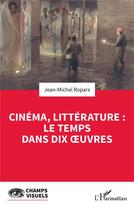 Couverture du livre « Cinéma, littérature : le temps dans dix oeucres » de Jean-Michel Ropars aux éditions L'harmattan