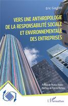 Couverture du livre « Vers une anthropologie de la responsabilité sociale et environnementale des entreprises » de Eric Gautier aux éditions L'harmattan