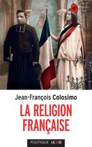 Couverture du livre « La religion française » de Jean-Francois Colosimo aux éditions Lexio
